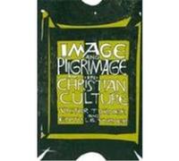 Image and Pilgrimage in Christian Culture, Lectures on the History of Religions, New Ser., No. 11 Edith L. B. Turner, Victor Witter Turner (Auteur)