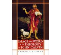 Image and Word in the Theology of John Calvin Randall C. Zachman (Auteur)