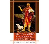 Image and Word in the Theology of John Calvin Randall C. Zachman (Auteur)