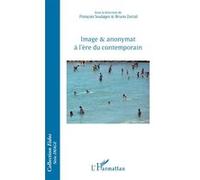 Image & anonymat à l'ère du contemporain François Soulages (Auteur), Bruno Zorzal (Auteur)