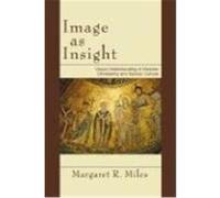 Image as Insight: Visual Understanding in Western Christianity and Secular Culture Miles, Margaret R. (Auteur)