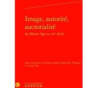 Image, autorité, auctorialité Catherine Pascal (Editeur du volume), Marie-Ève Thérenty (Editeur du volume), Trung Tran (Editeur du volume), Collectif (Auteur)