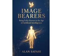 Image Bearers: Being Fully Human in the Age of Artificial Intelligence