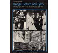 Image Before My Eyes: Photographic History of Jewish Life in Poland, 1864-1939
