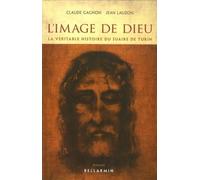 IMAGE DE DIEU LA VERITABLE HISTOIRE DU SUAIRE DE TURIN