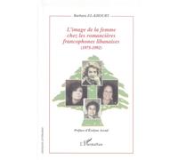 Image de la femme chez les romancières francophones libanaises 1975-1992 - Barbara El-Khoury - L'harmattan - broché - Etude