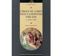 L'image Du Corps Dans La Peinture Toscane (V. 1300-V. 1450)