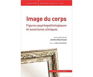 Image du corps: Figures psychopathologiques et ouvertures cliniques