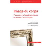 Image du corps: Figures psychopathologiques et ouvertures cliniques