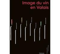 Image du vin en Valais Collectif (Auteur), Delphine Niederberger (Directeur éditorial)