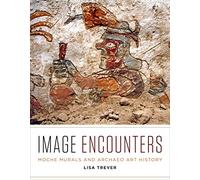 Image Encounters: Moche Murals and Archaeo Art History
