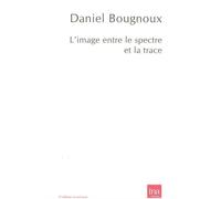 Image entre le spectre et la trace (l') - Daniel Bougnoux - I.n.a. - broché - Essai