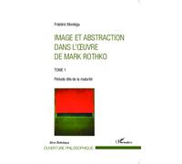 Image et abstraction dans l'oeuvre de Mark Rothko (Tome 1) Période dite de la maturité - Frédéric Montégu - L'harmattan - broché - Monographie