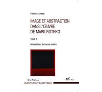 Image et abstraction dans l'oeuvre de Mark Rothko (Tome 2) Réhabilitation de l'oeuvre entière - Frédéric Montégu - L'harmattan - broché - Monographie