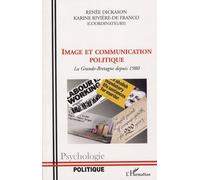 Image et communication politique La Grande-Bretagne depuis 1980 - Renée Dickason - L'harmattan - broché - Etude