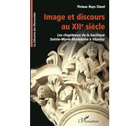Image et discours au XIIe siècle – Chapiteaux Sainte-Marie-Madeleine de Vézelay – L'Harmattan