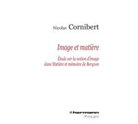 Image et matière Étude sur la notion d'image dans Matière et mémoire de Bergson - Nicolas Cornibert - Hermann - broché - Essai