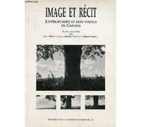 Image Et Récit - Littérature(S) Et Arts Visuels Du Canada - Colloque International, Centre Interdisciplinaire D'études Canadianistes De Strasbourg Et Centre D'études Canadiennes De La...