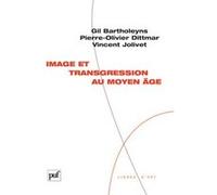 Image et transgression au Moyen Âge Vincent Jolivet (Auteur), Gil Bartholeyns (Auteur), Pierre-Olivier Dittmar (Auteur)