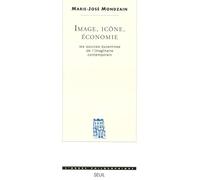 Image, icône, économie : Les Sources byzantines de l'imaginaires contemporain
