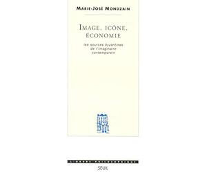 Image, icône, économie : Les Sources byzantines de l'imaginaires contemporain