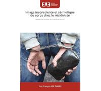 Image inconsciente et sémiotique du corps chez le récidiviste