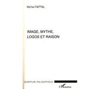 Michel Fattal – Image, mythe, Logos et raison – Broché – L'Harmattan