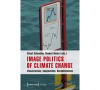 Image Politics of Climate Change: Visualizations, Imaginations, Documentations