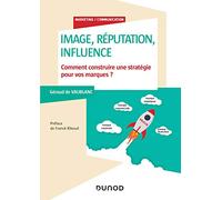 Image, Réputation, Influence - Comment Construire Une Stratégie Pour Vos Marques ?