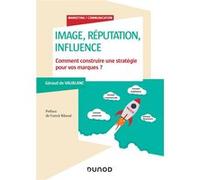 Image, réputation, influence - Comment construire une stratégie pour vos marques? Géraud de Vaublanc (Auteur)