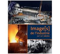 Image(S) De L'industrie - Xixe-Xxe Siècles