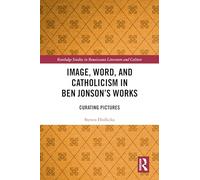 Image, Word, and Catholicism in Ben Jonson’s Works
