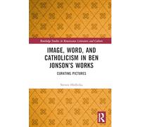 Image, Word, and Catholicism in Ben Jonson’s Works: Curating Pictures
