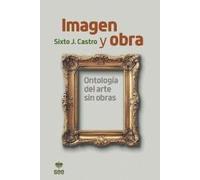 Imagen y obra.: Ontología del arte sin obra