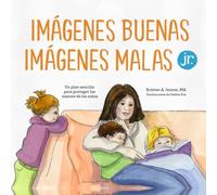 Imágenes buenas, imágenes malas Jr.: Un plan sencillo para proteger las mentes de los niños pequeños