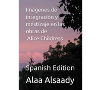Imágenes de integración y mestizaje en las obras de Alice Childress - Spanish Edition