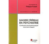 Imagerie Cérébrale En Psychiatrie - Contributions Physiopathologiques De La Neuro-Imagerie