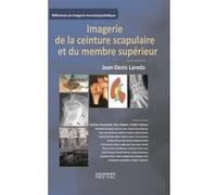 Imagerie de la ceinture scrapulaire et du membre supérieur Jean-Denis Laredo (Auteur), Collaborateurs (Auteur)