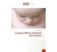 Imagerie IRM de l'epilepsie chez l'enfant - Soumaya Nasri - Universitaires Europeennes - broché - Etude
