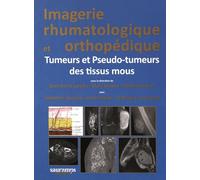 Imagerie Rhumatologique Et Orthopédique - Tome 5, Tumeurs Et Pseudo-Tumeurs Des Tissus Mous