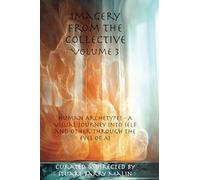 Imagery from the Collective- Volume 3: Human Archetypes - A Visual Journey into Selfand Other through the eyes of AI