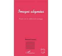 Images abymées Essais sur la réflexivité iconique - Bernard Leconte - L'harmattan - broché - Livre