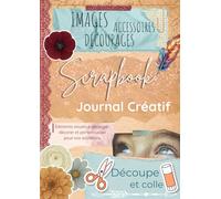 Images, Accessoires et Découpages pour Scrapbook et Journal Créatif: Éléments visuels à découper, décorer et personnaliser pour vos souvenirs