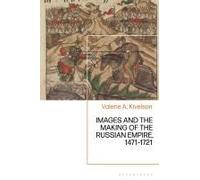 Images And The Making Of The Russian Empire, 1471-1721