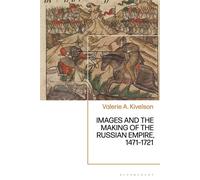 Images and the Making of the Russian Empire, 1471-1721 - Professor Valerie A. Kivelson - Bloomsbury Academic - ebook (ePub) - Livre
