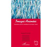 Images animées Propositions pour la sémiologie des messages visuels - Bernard Leconte - L'harmattan - broché - Etude