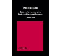 Images asilaires : Essai sur les rapports entre l'asile psychiatrique et le cinéma Première édition