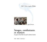 Images, combattants et martyrs. La guerre Iran-Irak vue par le cinéma iranien - Agnès Devictor - Karthala - broché - Essai