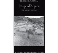 Images d'Algérie, une affinité élective Pierre Bourdieu (Auteur), Franz Schultheis (Préface), Christine Frisinghelli (Postface)
