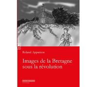 Images de la Bretagne sous la révolution - Roland Appamon - Complicites Eds - broché - Nouvelles
